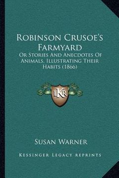 portada robinson crusoe's farmyard: or stories and anecdotes of animals, illustrating their habits (1866) (in English)