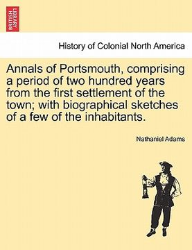 portada annals of portsmouth, comprising a period of two hundred years from the first settlement of the town; with biographical sketches of a few of the inhab (en Inglés)