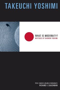 portada What is Modernity? Writings of Takeuchi Yoshimi (Weatherhead Books on Asia) (en Inglés)