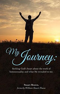 portada My Journey: Seeking God's Heart About the Truth of Homosexuality and What he Revealed to me. (en Inglés)
