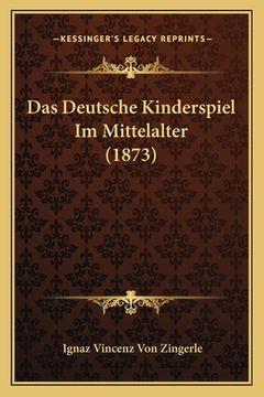 portada Das Deutsche Kinderspiel Im Mittelalter (1873) (en Alemán)
