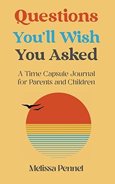 portada Questions You'Ll Wish you Asked: A Time Capsule Journal for Parents and Children (en Inglés)
