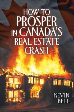 portada How to Prosper in Canada's Real Estate Crash (en Inglés)