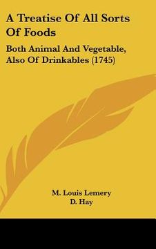 portada a treatise of all sorts of foods: both animal and vegetable, also of drinkables (1745) (en Inglés)