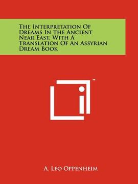 portada the interpretation of dreams in the ancient near east, with a translation of an assyrian dream book (en Inglés)