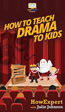 portada How to Teach Drama to Kids: Your Step by Step Guide to Teaching Drama to Kids (in English)