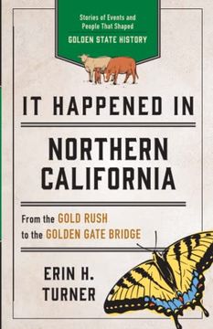 portada It Happened in Northern California: Stories of Events and People That Shaped Golden State History, Third Edition (it Happened in Series) (en Inglés)