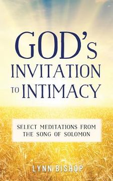 portada God's Invitation to Intimacy: Select Meditations from the Song of Solomon (en Inglés)