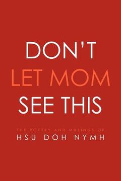 portada don't let mom see this: the poetry and musings of: hsu doh nymh (en Inglés)