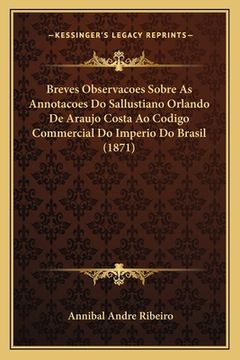 portada Breves Observacoes Sobre As Annotacoes Do Sallustiano Orlando De Araujo Costa Ao Codigo Commercial Do Imperio Do Brasil (1871) (in Portuguese)