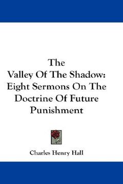 portada the valley of the shadow: eight sermons on the doctrine of future punishment