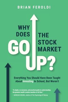 portada Why Does the Stock Market go Up? Everything you Should Have Been Taught About Investing in School, but Weren'Ta (en Inglés)