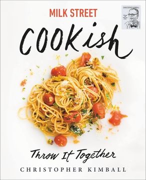 portada Milk Street: Cookish: Throw it Together: Big Flavors. Simple Techniques. 200 Ways to Reinvent Dinner. (en Inglés)