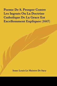 portada Poeme De S. Prosper Contre Les Ingrats Ou La Doctrine Catholique De La Grace Est Excellemment Expliquee (1647) (in French)