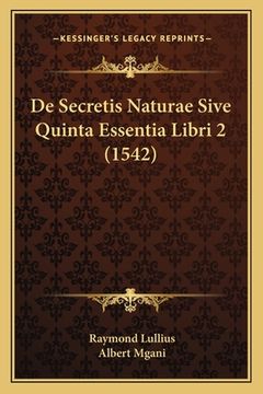 portada De Secretis Naturae Sive Quinta Essentia Libri 2 (1542) (in Latin)