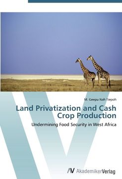 portada Land Privatization and Cash Crop Production: Undermining Food Security in West Africa