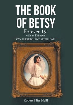 portada The Book of Betsy: Forever 19!: with an Epilogue: Can There Be Love After Love? (en Inglés)