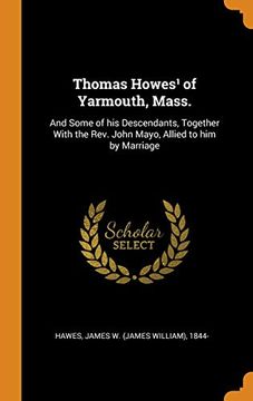 portada Thomas Howes¹ of Yarmouth, Mass. And Some of his Descendants, Together With the Rev. John Mayo, Allied to him by Marriage (in English)