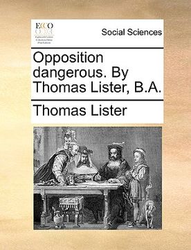 portada opposition dangerous. by thomas lister, b.a. (in English)