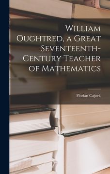 portada William Oughtred, a Great Seventeenth-century Teacher of Mathematics (en Inglés)