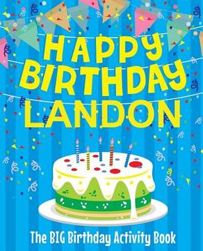 portada Happy Birthday Landon - The Big Birthday Activity Book: (Personalized Children's Activity Book) (en Inglés)