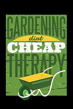 portada Gardening Dirt Cheap Therapy 120 Pages Dina5: My Garden Spring Hobby Gardener Gift 120 Pages Dina5 (en Inglés)