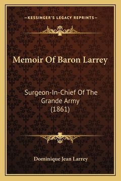 portada Memoir Of Baron Larrey: Surgeon-In-Chief Of The Grande Army (1861) (en Inglés)