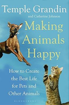 portada Making Animals Happy: How to Create the Best Life for Pets and Other Animals