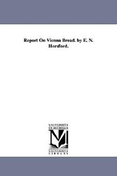 portada report on vienna bread. by e. n. horsford. (en Inglés)
