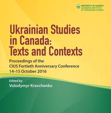portada Ukrainian Studies in Canada: Texts and Contexts: Proceedings of the Cius Fortieth Anniversary Conference, 14-15 October 2016 (en Inglés)
