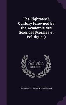 portada The Eighteenth Century (crowned by the Académie des Sciences Morales et Politiques) (en Inglés)