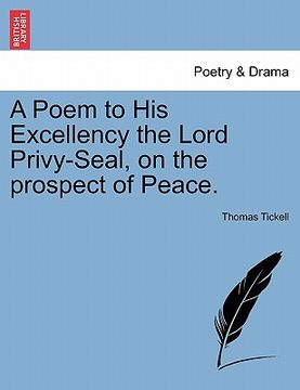 portada a poem to his excellency the lord privy-seal, on the prospect of peace. (en Inglés)
