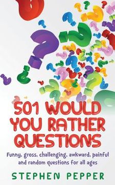 portada 501 Would You Rather Questions: Funny, gross, challenging, awkward, painful and random questions for all ages (en Inglés)