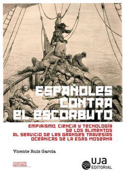 portada Españoles Contra el Escorbuto: Empirismo, Ciencia y Tecnologia de los Alimentos al Servicio de las Grandes Travesias Oceanicas de la Edad Moderna