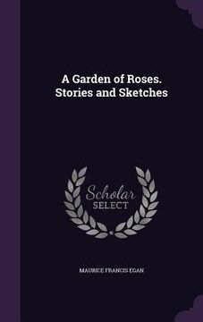 portada A Garden of Roses. Stories and Sketches (en Inglés)
