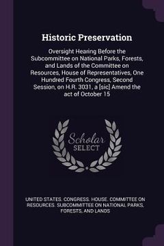 portada Historic Preservation: Oversight Hearing Before the Subcommittee on National Parks, Forests, and Lands of the Committee on Resources, House o (in English)