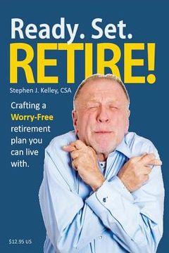 portada Ready. Set. Retire!: Crafting a Worry-Free Retirement Plan You Can Live With (en Inglés)