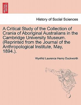 portada a   critical study of the collection of crania of aboriginal australians in the cambridge university museum. (reprinted from the journal of the anthro