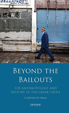 portada Beyond the Bailouts: The Anthropology and History of the Greek Crisis (International Library of Economics) (en Inglés)