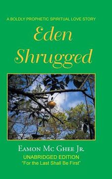 portada Eden Shrugged: Unabridged Edition "For the Last Shall Be First" (en Inglés)