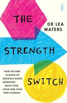 portada The Strength Switch: how the new science of strength-based parenting helps your child and your teen flourish