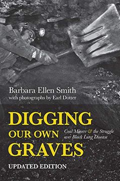 portada Digging our own Graves: Coal Miners and the Struggle Over Black Lung Disease