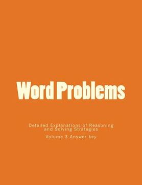 portada Word Problems-Detailed Explanations of Reasoning and Solving Strategies: Volume 3 Answer key (en Inglés)