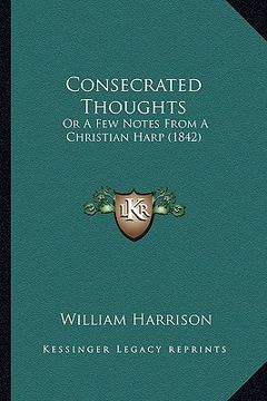 portada consecrated thoughts: or a few notes from a christian harp (1842) (en Inglés)