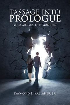 portada Passage Into Prologue: Who Will You Be Tomorrow? (en Inglés)