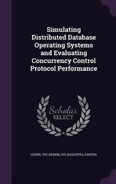 portada Simulating Distributed Database Operating Systems and Evaluating Concurrency Control Protocol Performance (en Inglés)