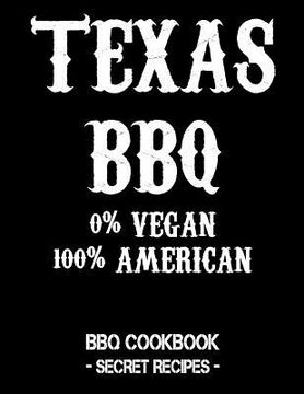 portada Texas BBQ - 0% Vegan 100% American: BBQ Cookbook - Secret Recipes for Men (en Inglés)
