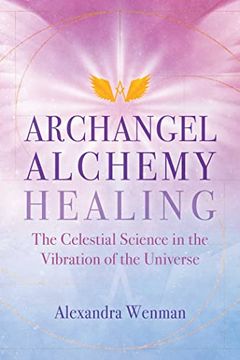 portada Archangel Alchemy Healing: The Celestial Science in the Vibration of the Universe (in English)
