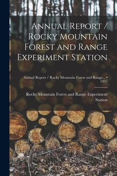 portada Annual Report / Rocky Mountain Forest and Range Experiment Station; 1957 (en Inglés)