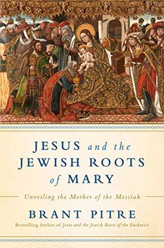portada Jesus and the Jewish Roots of Mary: Unveiling the Mother of the Messiah (en Inglés)